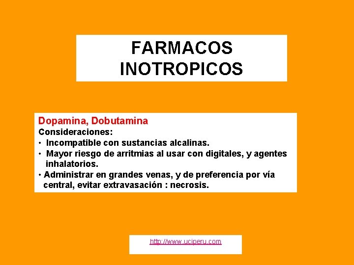 FARMACOS INOTROPICOS Dopamina, Dobutamina Consideraciones: • Incompatible con sustancias alcalinas. • Mayor riesgo de