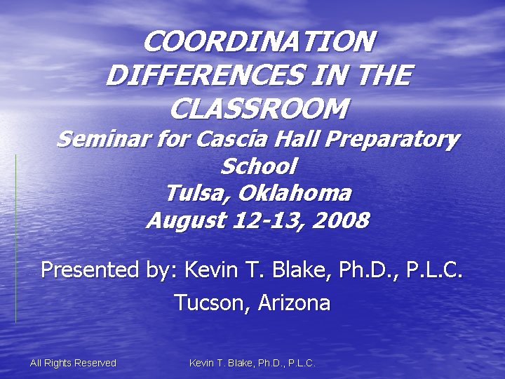 COORDINATION DIFFERENCES IN THE CLASSROOM Seminar for Cascia Hall Preparatory School Tulsa, Oklahoma August