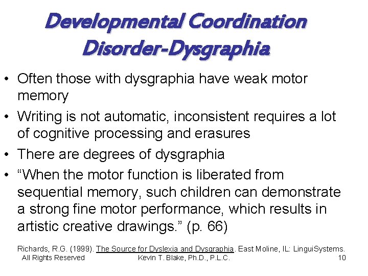 Developmental Coordination Disorder-Dysgraphia • Often those with dysgraphia have weak motor memory • Writing