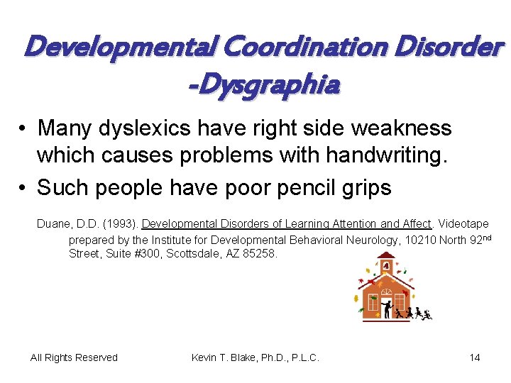 Developmental Coordination Disorder -Dysgraphia • Many dyslexics have right side weakness which causes problems
