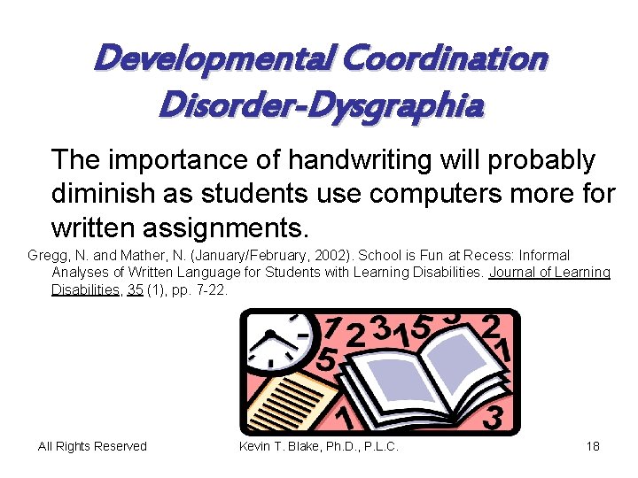 Developmental Coordination Disorder-Dysgraphia The importance of handwriting will probably diminish as students use computers