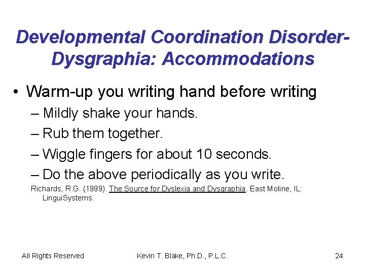 Developmental Coordination Disorder. Dysgraphia: Accommodations • Warm-up you writing hand before writing – Mildly
