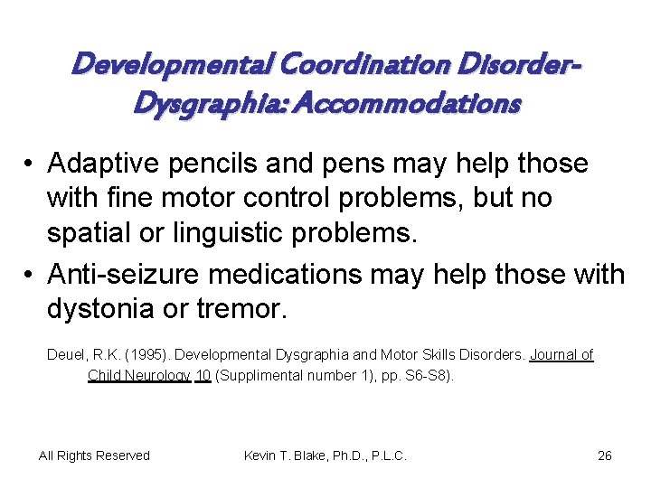 Developmental Coordination Disorder. Dysgraphia: Accommodations • Adaptive pencils and pens may help those with