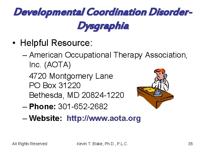Developmental Coordination Disorder. Dysgraphia • Helpful Resource: – American Occupational Therapy Association, Inc. (AOTA)