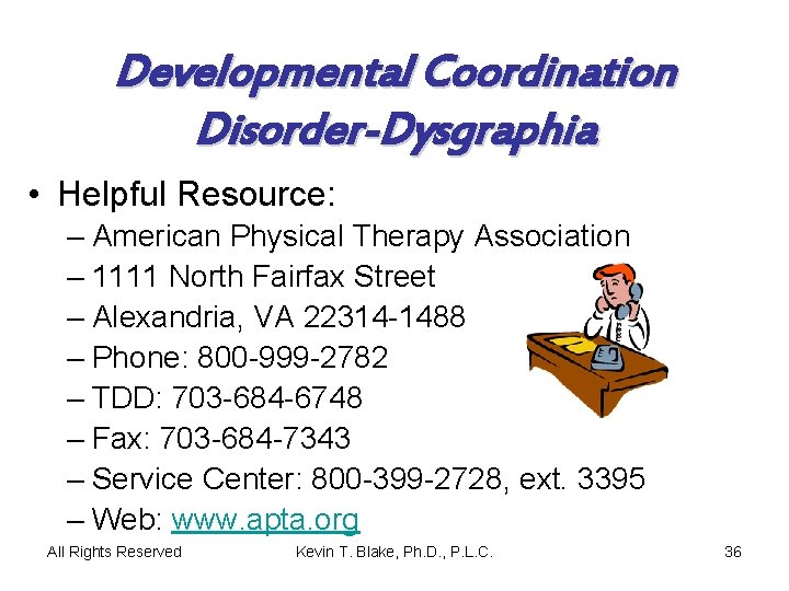 Developmental Coordination Disorder-Dysgraphia • Helpful Resource: – American Physical Therapy Association – 1111 North