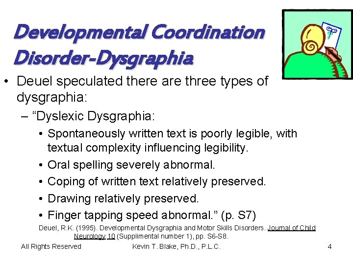 Developmental Coordination Disorder-Dysgraphia • Deuel speculated there are three types of dysgraphia: – “Dyslexic