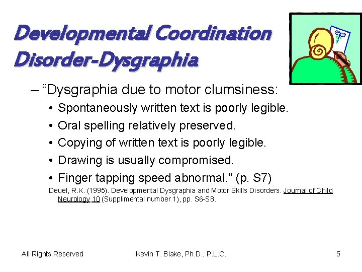 Developmental Coordination Disorder-Dysgraphia – “Dysgraphia due to motor clumsiness: • • • Spontaneously written