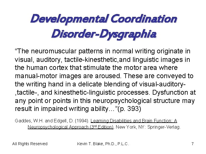 Developmental Coordination Disorder-Dysgraphia “The neuromuscular patterns in normal writing originate in visual, auditory, tactile-kinesthetic,