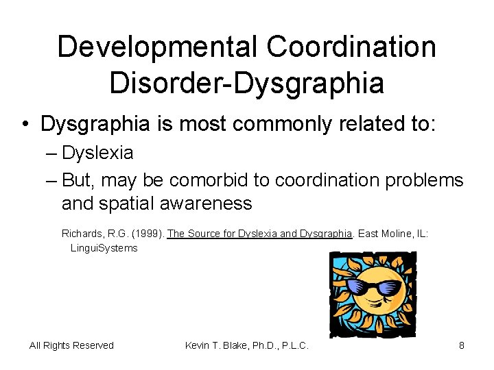 Developmental Coordination Disorder-Dysgraphia • Dysgraphia is most commonly related to: – Dyslexia – But,