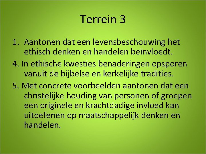 Terrein 3 1. Aantonen dat een levensbeschouwing het ethisch denken en handelen beïnvloedt. 4.