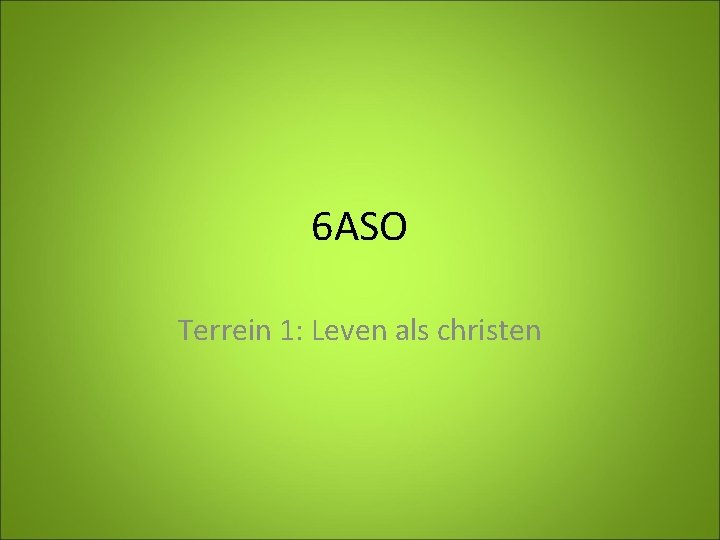 6 ASO Terrein 1: Leven als christen 