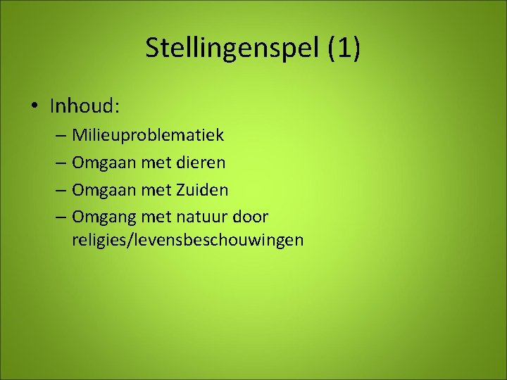 Stellingenspel (1) • Inhoud: – Milieuproblematiek – Omgaan met dieren – Omgaan met Zuiden