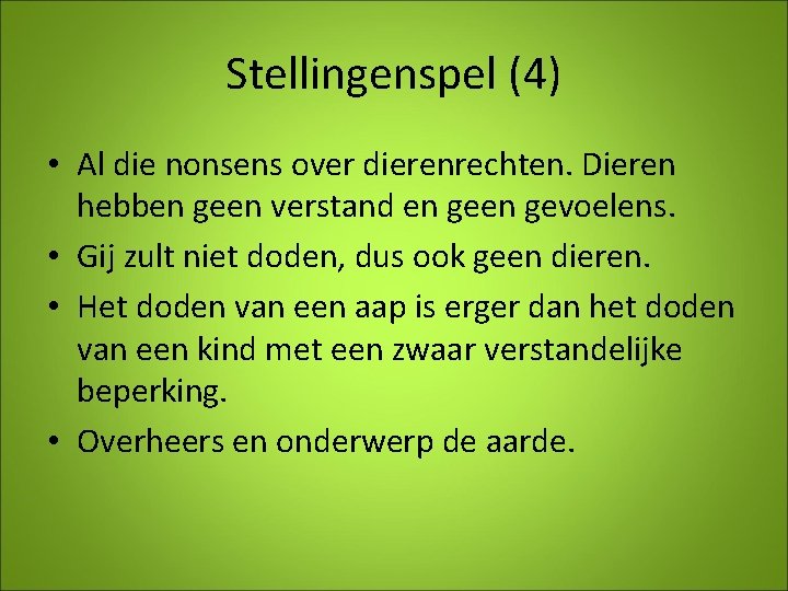 Stellingenspel (4) • Al die nonsens over dierenrechten. Dieren hebben geen verstand en gevoelens.