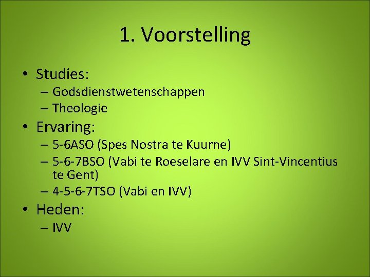 1. Voorstelling • Studies: – Godsdienstwetenschappen – Theologie • Ervaring: – 5 -6 ASO