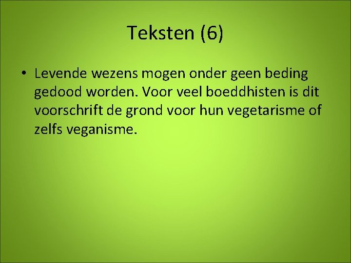 Teksten (6) • Levende wezens mogen onder geen beding gedood worden. Voor veel boeddhisten