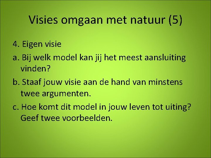 Visies omgaan met natuur (5) 4. Eigen visie a. Bij welk model kan jij