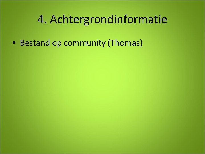 4. Achtergrondinformatie • Bestand op community (Thomas) 