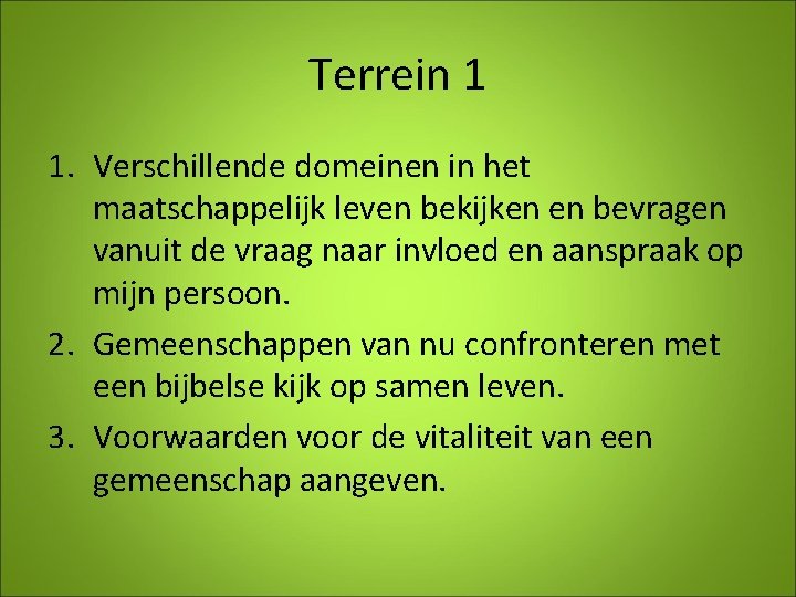 Terrein 1 1. Verschillende domeinen in het maatschappelijk leven bekijken en bevragen vanuit de