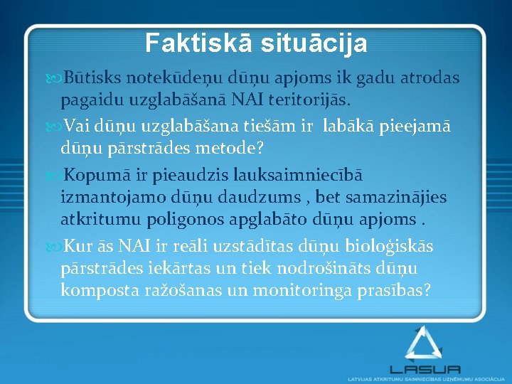 Faktiskā situācija Būtisks notekūdeņu dūņu apjoms ik gadu atrodas pagaidu uzglabāšanā NAI teritorijās. Vai