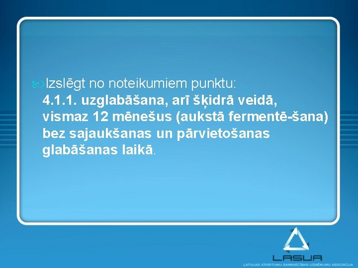  Izslēgt no noteikumiem punktu: 4. 1. 1. uzglabāšana, arī šķidrā veidā, vismaz 12