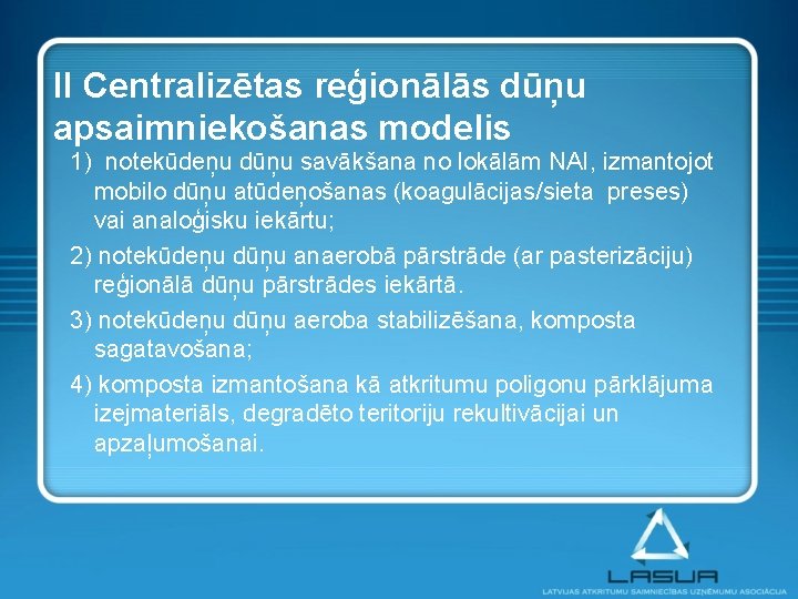 II Centralizētas reģionālās dūņu apsaimniekošanas modelis 1) notekūdeņu dūņu savākšana no lokālām NAI, izmantojot