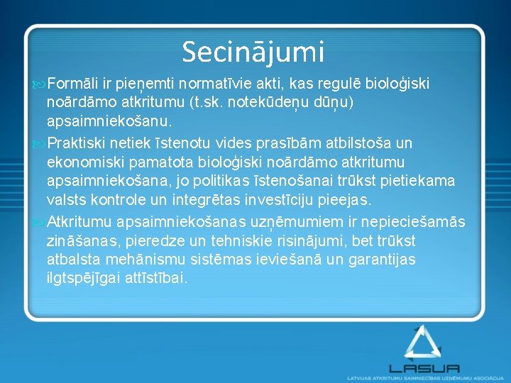 Secinājumi Formāli ir pieņemti normatīvie akti, kas regulē bioloģiski noārdāmo atkritumu (t. sk. notekūdeņu