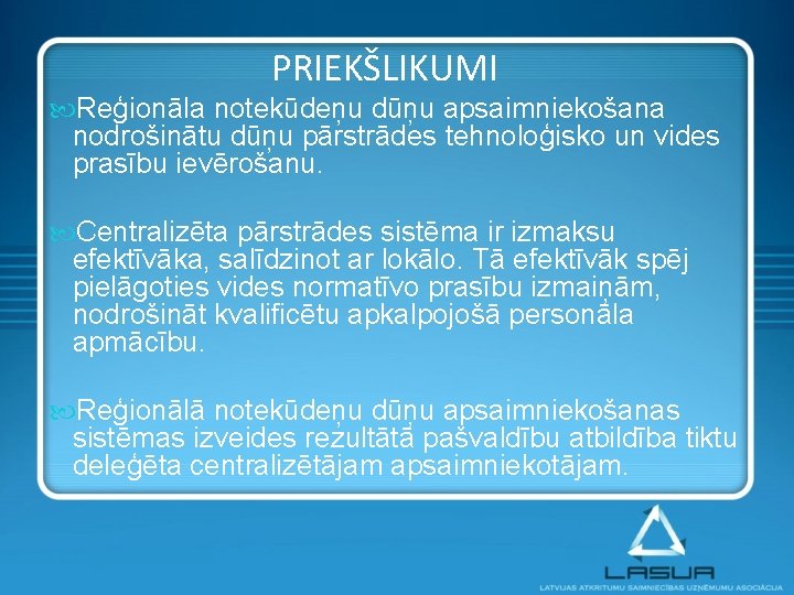 PRIEKŠLIKUMI Reģionāla notekūdeņu dūņu apsaimniekošana nodrošinātu dūņu pārstrādes tehnoloģisko un vides prasību ievērošanu. Centralizēta