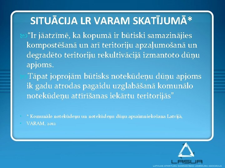 SITUĀCIJA LR VARAM SKATĪJUMĀ* “Ir jāatzīmē, ka kopumā ir būtiski samazinājies kompostēšanā un arī