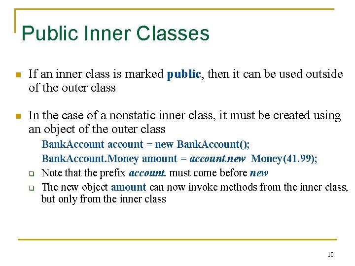 Public Inner Classes n If an inner class is marked public, then it can