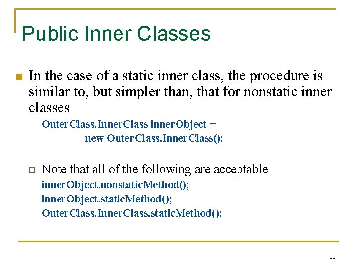 Public Inner Classes n In the case of a static inner class, the procedure
