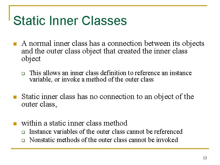 Static Inner Classes n A normal inner class has a connection between its objects