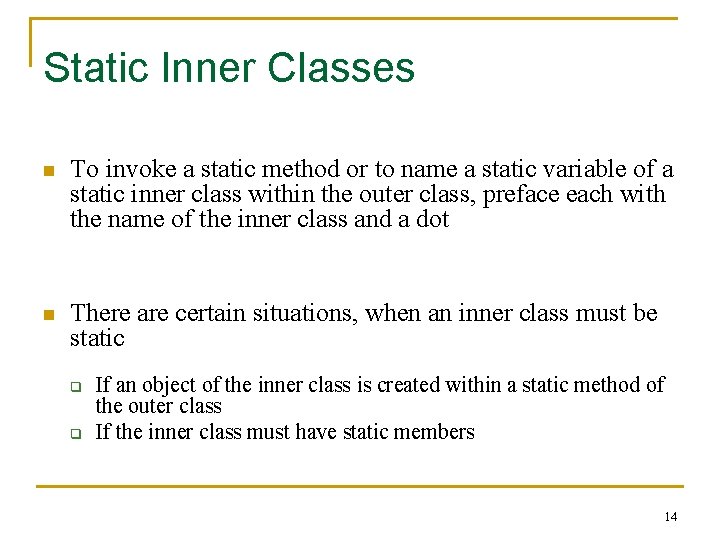 Static Inner Classes n To invoke a static method or to name a static