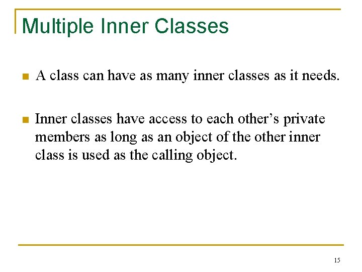 Multiple Inner Classes n A class can have as many inner classes as it
