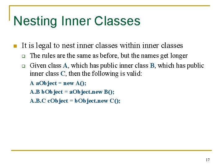 Nesting Inner Classes n It is legal to nest inner classes within inner classes