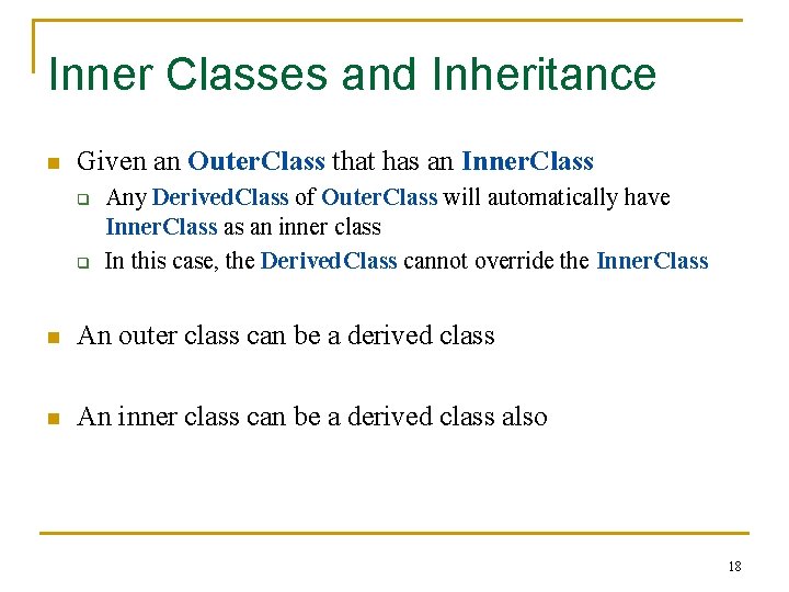 Inner Classes and Inheritance n Given an Outer. Class that has an Inner. Class