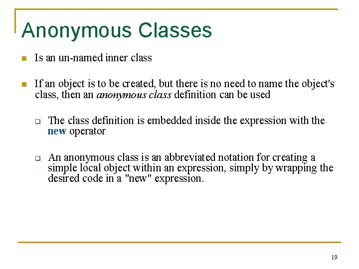 Anonymous Classes n Is an un-named inner class n If an object is to