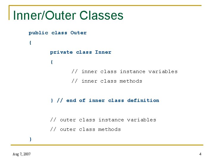 Inner/Outer Classes public class Outer { private class Inner { // inner class instance