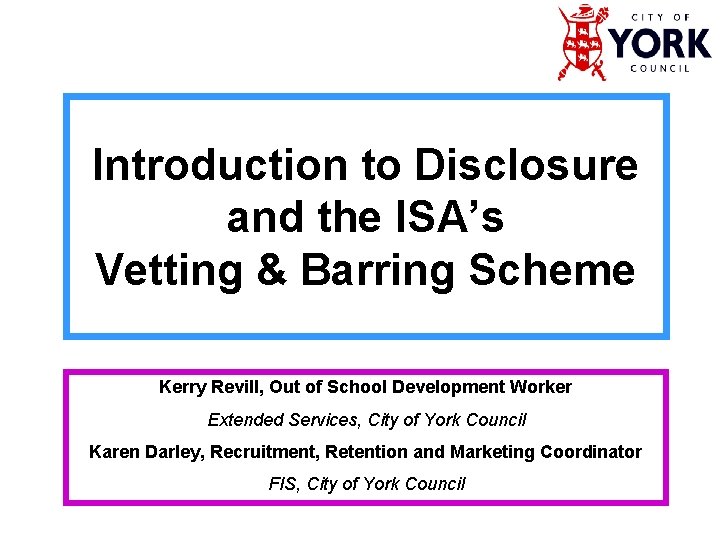 Introduction to Disclosure and the ISA’s Vetting & Barring Scheme Kerry Revill, Out of