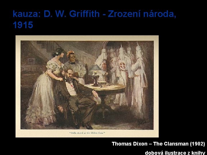 kauza: D. W. Griffith - Zrození národa, 1915 Thomas Dixon – The Clansman (1902)