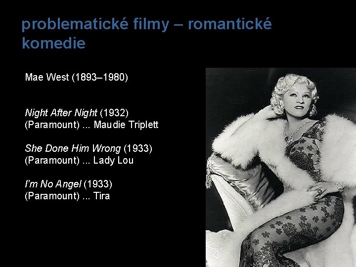 problematické filmy – romantické komedie Mae West (1893– 1980) Night After Night (1932) (Paramount).