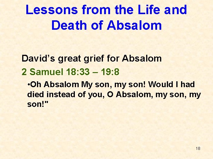 Lessons from the Life and Death of Absalom David’s great grief for Absalom 2