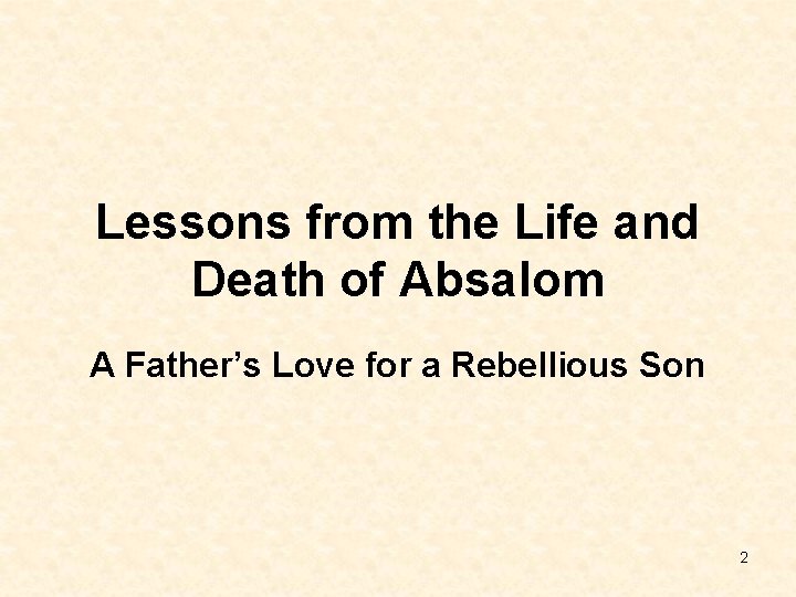 Lessons from the Life and Death of Absalom A Father’s Love for a Rebellious