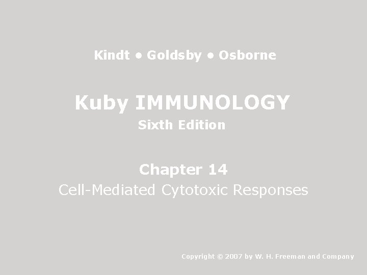 Kindt • Goldsby • Osborne Kuby IMMUNOLOGY Sixth Edition Chapter 14 Cell-Mediated Cytotoxic Responses