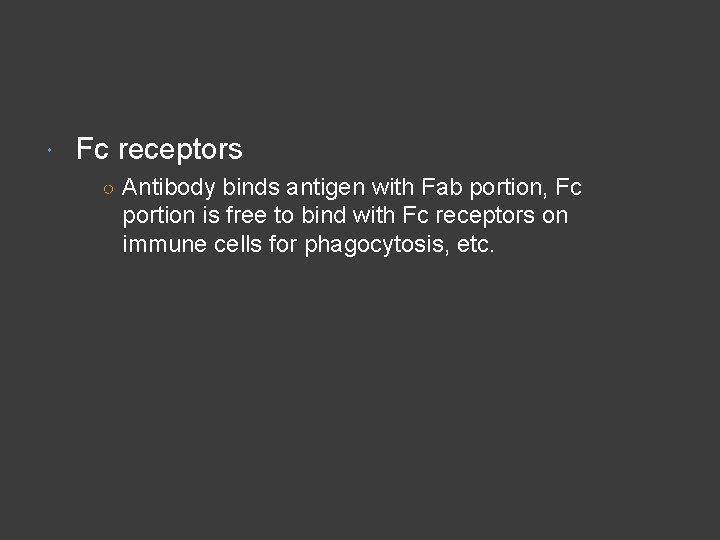  Fc receptors ○ Antibody binds antigen with Fab portion, Fc portion is free