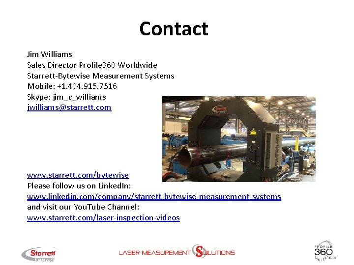 Contact Jim Williams Sales Director Profile 360 Worldwide Starrett-Bytewise Measurement Systems Mobile: +1. 404.