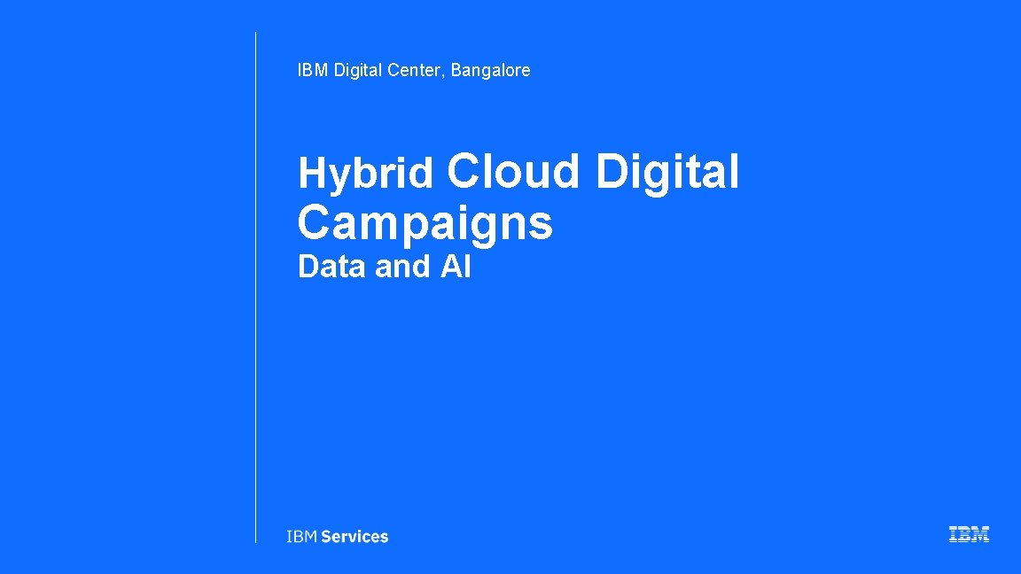 IBM Digital Center, Bangalore Hybrid Cloud Digital Campaigns Data and AI 