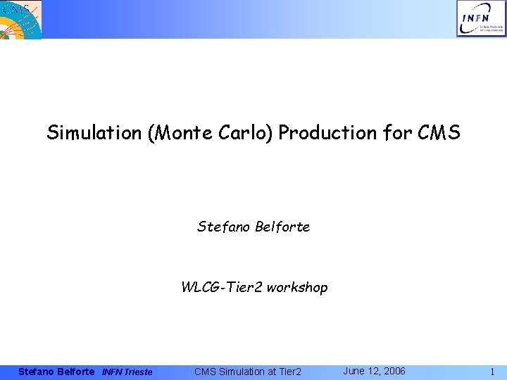 Simulation (Monte Carlo) Production for CMS Stefano Belforte WLCG-Tier 2 workshop Stefano Belforte INFN