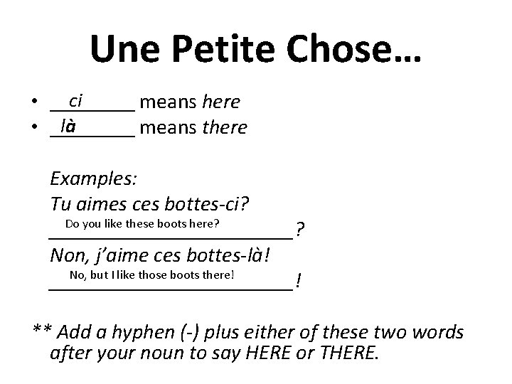 Une Petite Chose… ci • ____ means here là • ____ means there Examples: