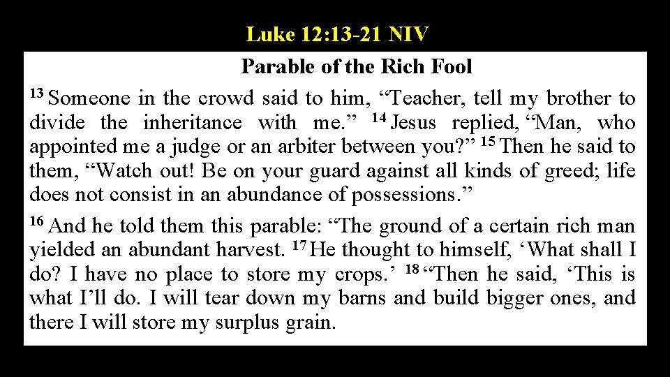 Luke 12: 13 -21 NIV The Parable of the Rich Fool 13 Someone in