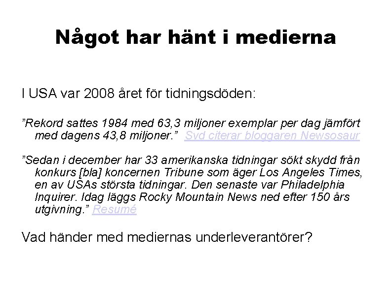 Något har hänt i medierna I USA var 2008 året för tidningsdöden: ”Rekord sattes Något har hänt i medierna I USA var 2008 året för tidningsdöden: ”Rekord sattes